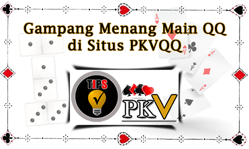 Gampang Menang Main QQ di Situs PKVQQ