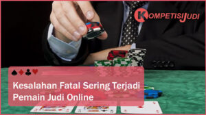 Kesalahan Fatal Sering Terjadi Pemain Judi Online