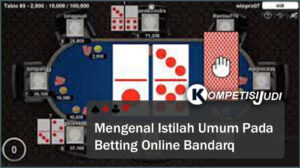 Mengenal Istilah Umum Pada Betting Online Bandarq