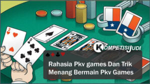 Rahasia Pkv Games Dan Trik Menang Bermain Pkv Games