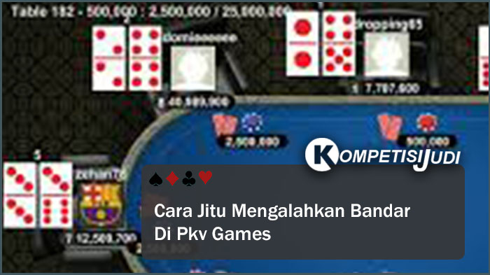 Cara Jitu Mengalahkan Bandar Di Pkv Games