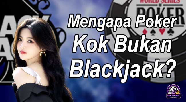 Mengapa Poker dan Bukan Blackjack?