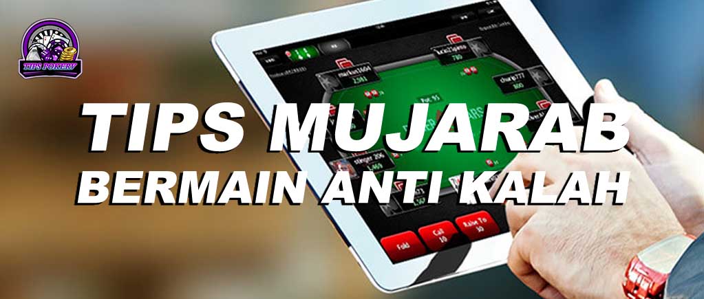 Tips Mujarab Untuk Bermain Anti Kalah di Poker Online