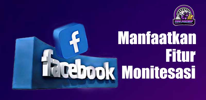 Tingkatkan Pendapatanmu Dengan Fitur Monetisasi Facebook